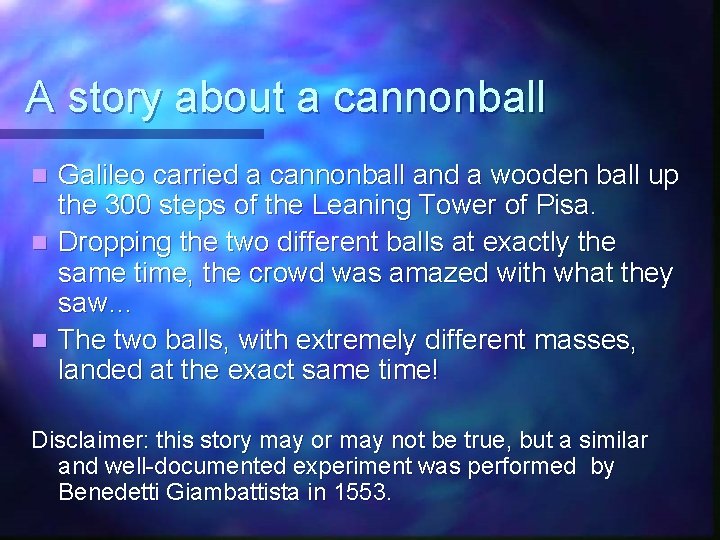 A story about a cannonball Galileo carried a cannonball and a wooden ball up A story about a cannonball Galileo carried a cannonball and a wooden ball up