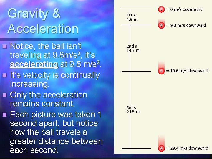Gravity & Acceleration n n Notice, the ball isn’t traveling at 9. 8 m/s Gravity & Acceleration n n Notice, the ball isn’t traveling at 9. 8 m/s