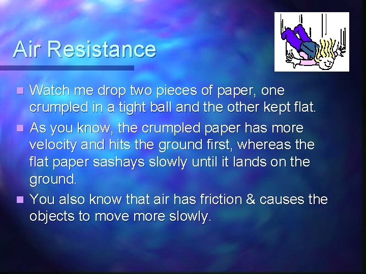 Air Resistance Watch me drop two pieces of paper, one crumpled in a tight Air Resistance Watch me drop two pieces of paper, one crumpled in a tight