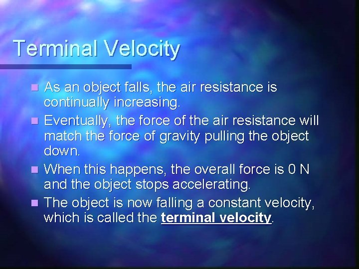 Terminal Velocity n n As an object falls, the air resistance is continually increasing. Terminal Velocity n n As an object falls, the air resistance is continually increasing.