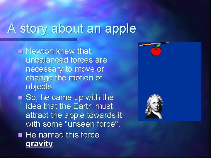 A story about an apple Newton knew that unbalanced forces are necessary to move A story about an apple Newton knew that unbalanced forces are necessary to move