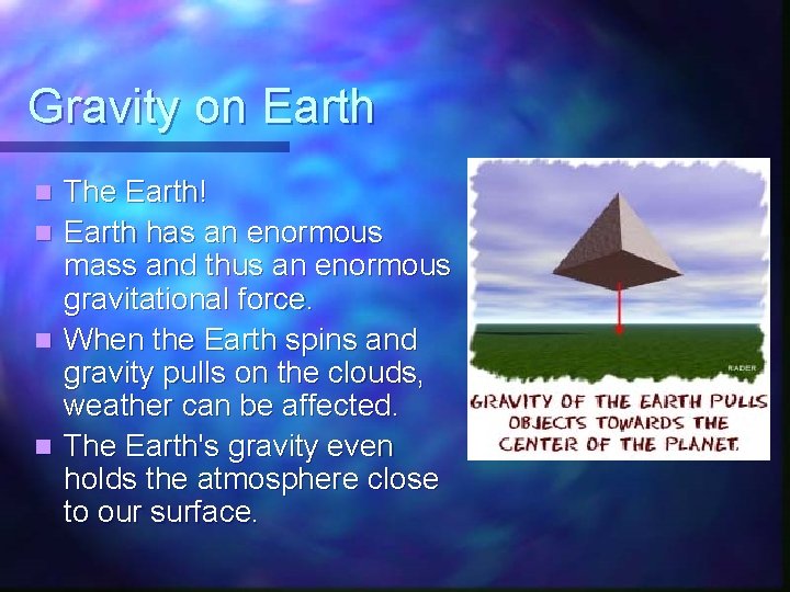Gravity on Earth n n The Earth! Earth has an enormous mass and thus Gravity on Earth n n The Earth! Earth has an enormous mass and thus