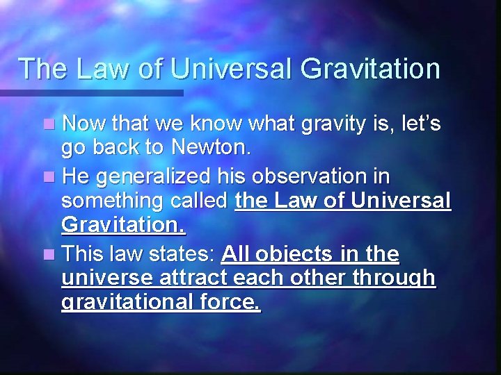 The Law of Universal Gravitation n Now that we know what gravity is, let’s The Law of Universal Gravitation n Now that we know what gravity is, let’s