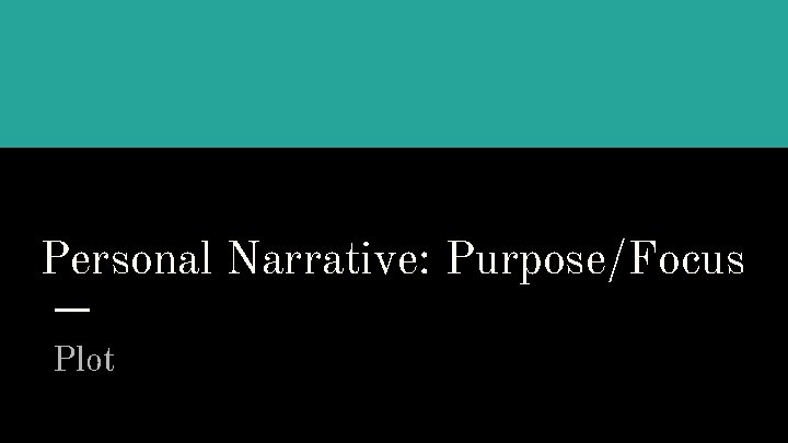 Personal Narrative: Purpose/Focus Plot 