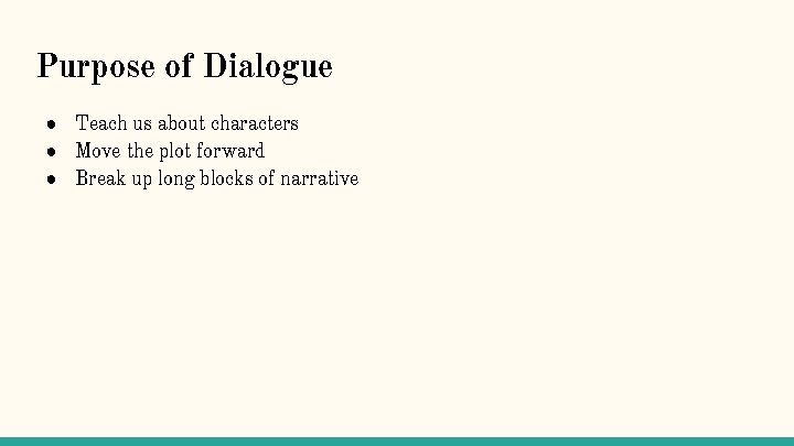 Purpose of Dialogue ● Teach us about characters ● Move the plot forward ●