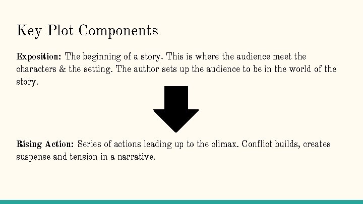 Key Plot Components Exposition: The beginning of a story. This is where the audience