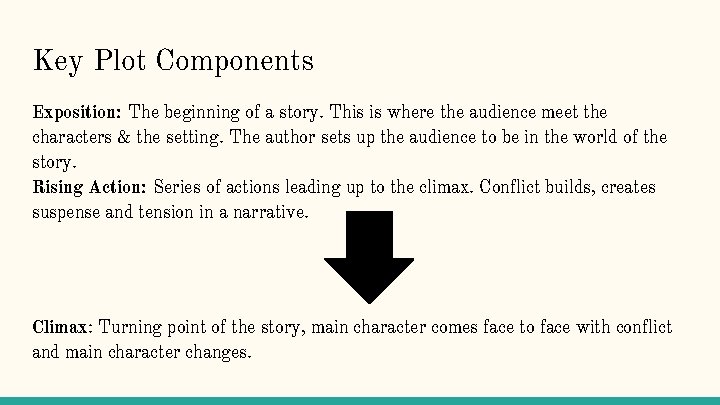 Key Plot Components Exposition: The beginning of a story. This is where the audience