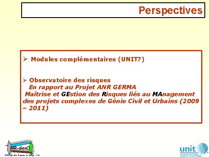 Perspectives Ø Modules complémentaires (UNIT? ) Ø Observatoire des risques En rapport au Projet