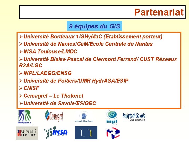 Partenariat 9 équipes du GIS ØUniversité Bordeaux 1/GHy. Ma. C (Etablissement porteur) ØUniversité de