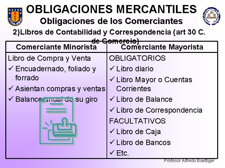 OBLIGACIONES MERCANTILES Obligaciones de los Comerciantes 2) Libros de Contabilidad y Correspondencia (art 30