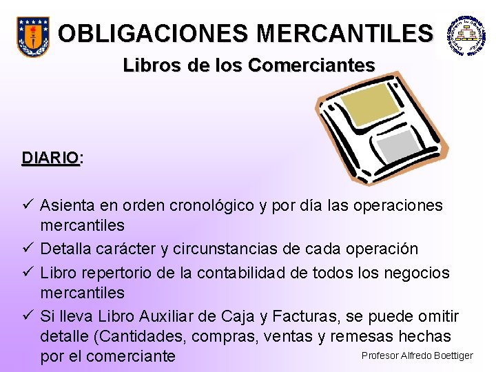 OBLIGACIONES MERCANTILES Libros de los Comerciantes DIARIO: DIARIO ü Asienta en orden cronológico y