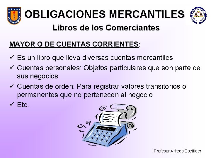 OBLIGACIONES MERCANTILES Libros de los Comerciantes MAYOR O DE CUENTAS CORRIENTES: CORRIENTES ü Es