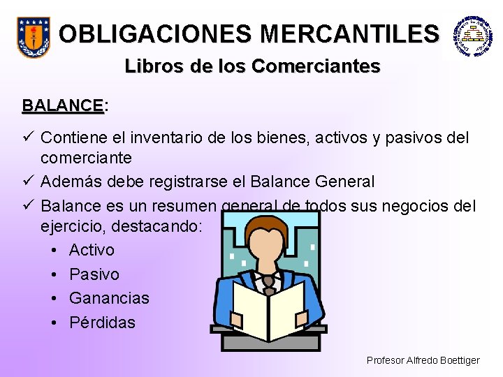 OBLIGACIONES MERCANTILES Libros de los Comerciantes BALANCE: BALANCE ü Contiene el inventario de los