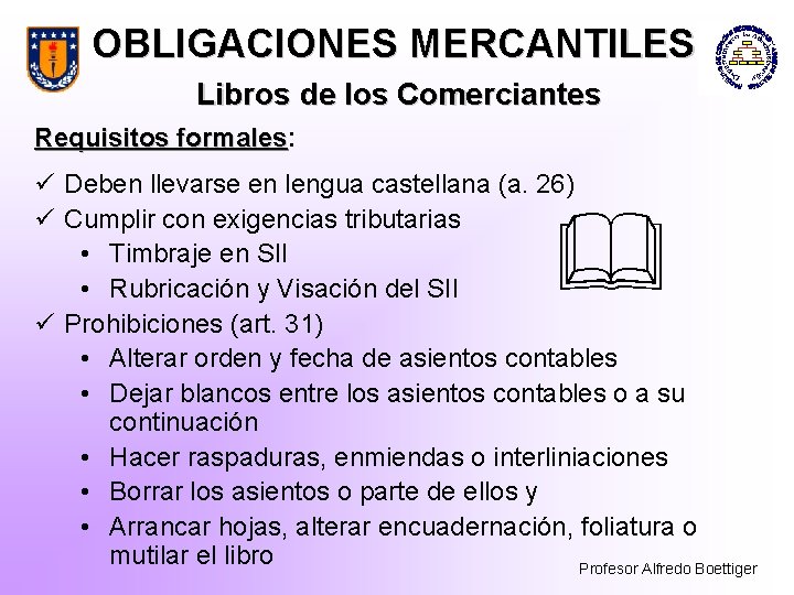 OBLIGACIONES MERCANTILES Libros de los Comerciantes Requisitos formales: formales ü Deben llevarse en lengua