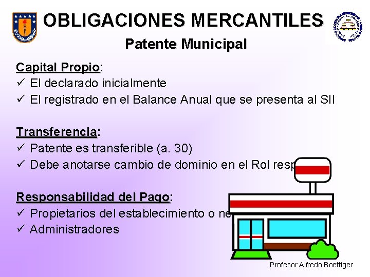 OBLIGACIONES MERCANTILES Patente Municipal Capital Propio: Propio ü El declarado inicialmente ü El registrado