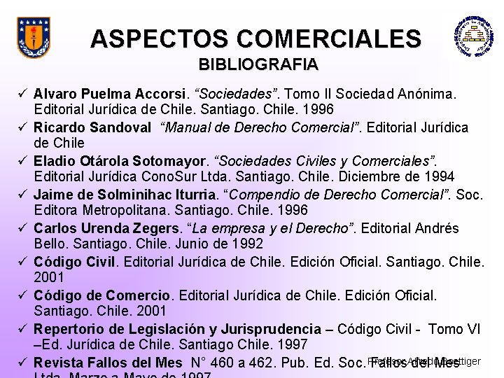 ASPECTOS COMERCIALES BIBLIOGRAFIA ü Alvaro Puelma Accorsi. “Sociedades”. Tomo II Sociedad Anónima. Editorial Jurídica