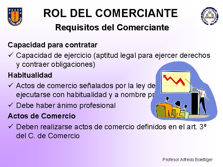 ROL DEL COMERCIANTE Requisitos del Comerciante Capacidad para contratar ü Capacidad de ejercicio (aptitud