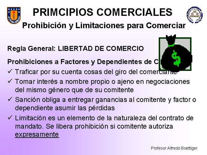 PRIMCIPIOS COMERCIALES Prohibición y Limitaciones para Comerciar Regla General: LIBERTAD DE COMERCIO Prohibiciones a