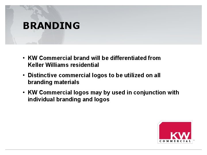 BRANDING • KW Commercial brand will be differentiated from Keller Williams residential • Distinctive