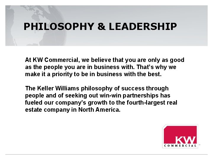 PHILOSOPHY & LEADERSHIP At KW Commercial, we believe that you are only as good