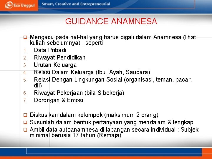 GUIDANCE ANAMNESA q Mengacu pada hal-hal yang harus digali dalam Anamnesa (lihat 1. 2.