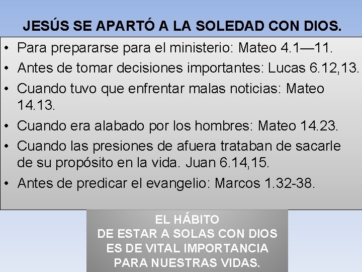 JESÚS SE APARTÓ A LA SOLEDAD CON DIOS. • Para prepararse para el ministerio: JESÚS SE APARTÓ A LA SOLEDAD CON DIOS. • Para prepararse para el ministerio: