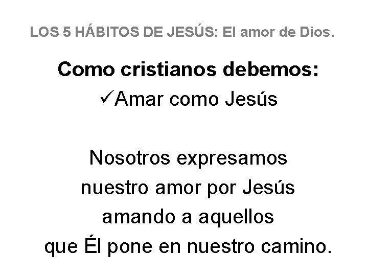 LOS 5 HÁBITOS DE JESÚS: El amor de Dios. Como cristianos debemos: üAmar como