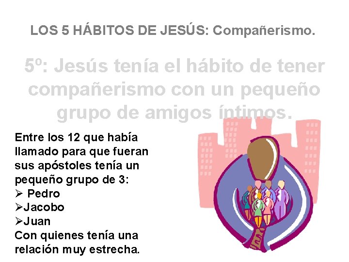 LOS 5 HÁBITOS DE JESÚS: Compañerismo. 5º: Jesús tenía el hábito de tener compañerismo