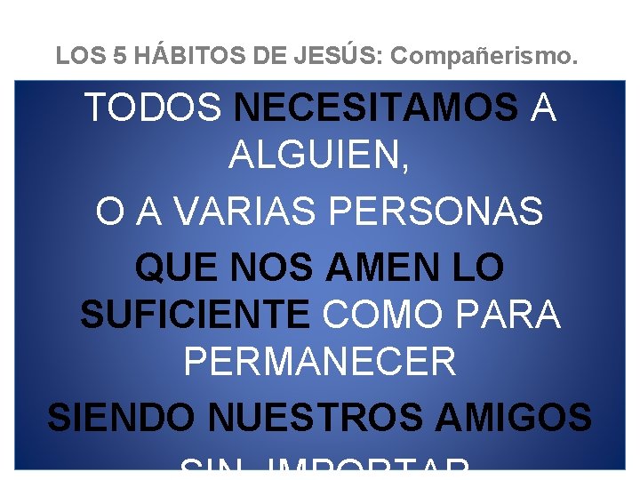 LOS 5 HÁBITOS DE JESÚS: Compañerismo. TODOS NECESITAMOS A ALGUIEN, O A VARIAS PERSONAS