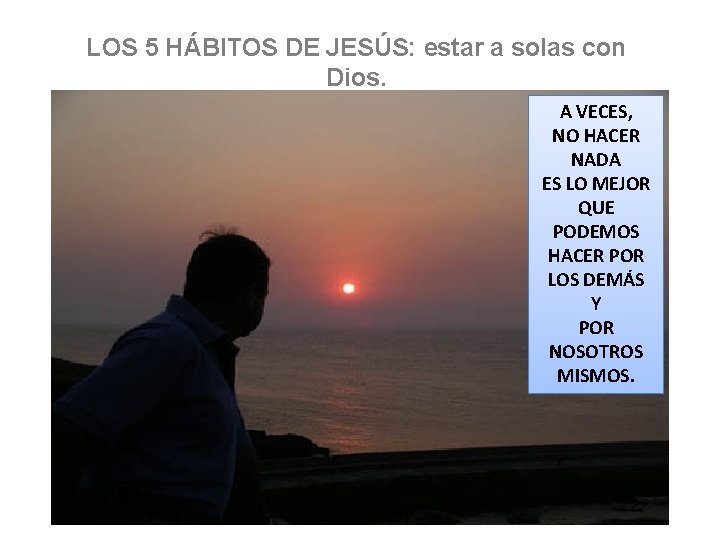 LOS 5 HÁBITOS DE JESÚS: estar a solas con Dios. A VECES, NO HACER