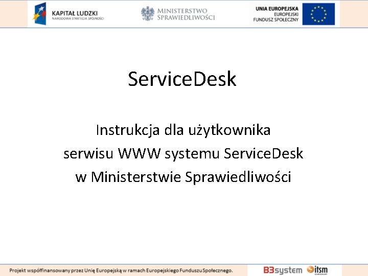 Service. Desk Instrukcja dla użytkownika serwisu WWW systemu Service. Desk w Ministerstwie Sprawiedliwości 