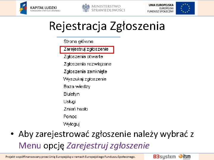 Rejestracja Zgłoszenia • Aby zarejestrować zgłoszenie należy wybrać z Menu opcję Zarejestruj zgłoszenie 