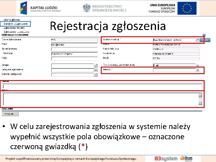 Rejestracja zgłoszenia • W celu zarejestrowania zgłoszenia w systemie należy wypełnić wszystkie pola obowiązkowe