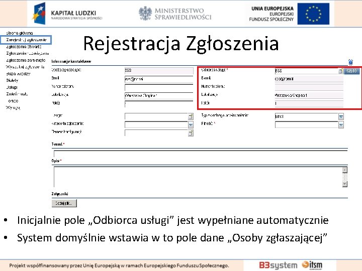 Rejestracja Zgłoszenia • Inicjalnie pole „Odbiorca usługi” jest wypełniane automatycznie • System domyślnie wstawia