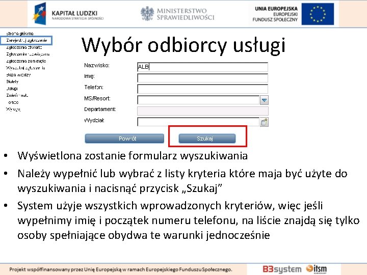 Wybór odbiorcy usługi • Wyświetlona zostanie formularz wyszukiwania • Należy wypełnić lub wybrać z