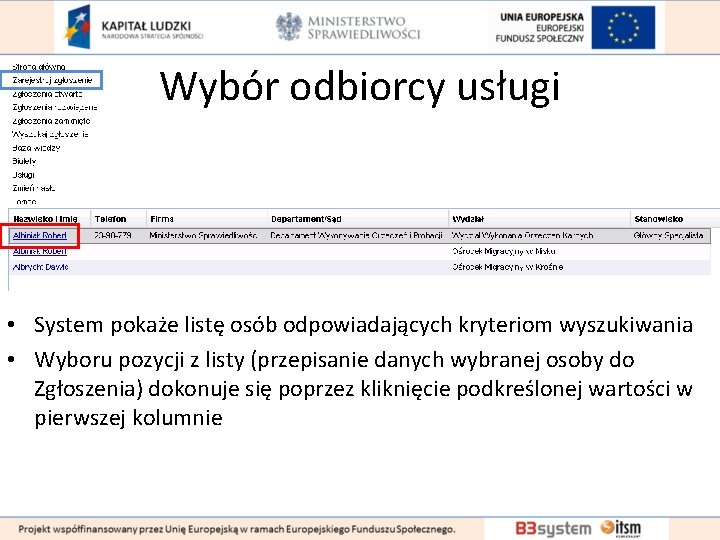 Wybór odbiorcy usługi • System pokaże listę osób odpowiadających kryteriom wyszukiwania • Wyboru pozycji