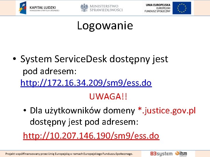 Logowanie • System Service. Desk dostępny jest pod adresem: http: //172. 16. 34. 209/sm