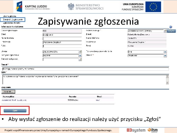 Zapisywanie zgłoszenia • Aby wysłać zgłoszenie do realizacji należy użyć przycisku „Zgłoś” Zapisywanie zgłoszenia • Aby wysłać zgłoszenie do realizacji należy użyć przycisku „Zgłoś”