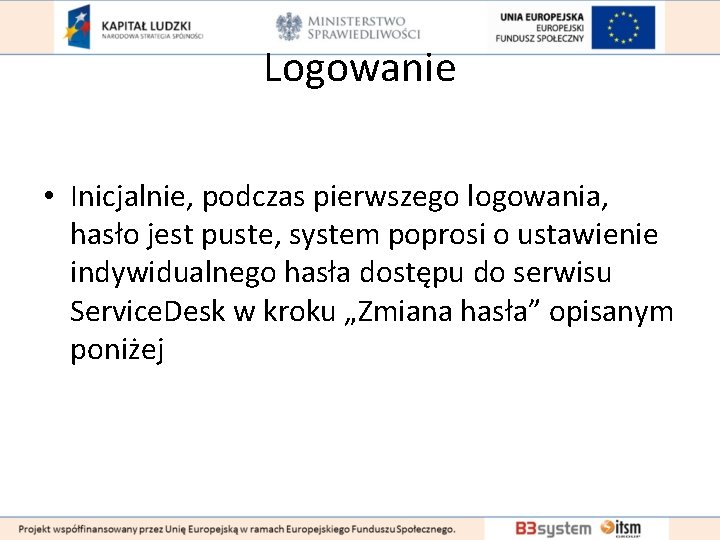 Logowanie • Inicjalnie, podczas pierwszego logowania, hasło jest puste, system poprosi o ustawienie indywidualnego