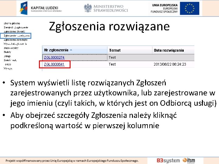 Zgłoszenia rozwiązane • System wyświetli listę rozwiązanych Zgłoszeń zarejestrowanych przez użytkownika, lub zarejestrowane w