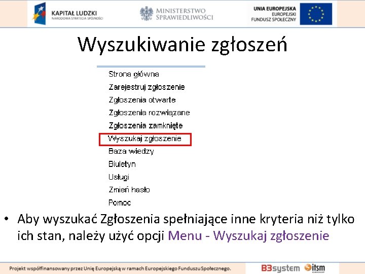 Wyszukiwanie zgłoszeń • Aby wyszukać Zgłoszenia spełniające inne kryteria niż tylko ich stan, należy