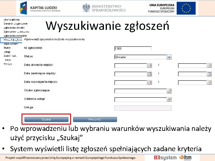 Wyszukiwanie zgłoszeń • Po wprowadzeniu lub wybraniu warunków wyszukiwania należy użyć przycisku „Szukaj” •