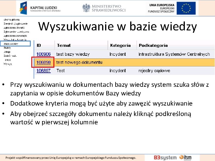 Wyszukiwanie w bazie wiedzy • Przy wyszukiwaniu w dokumentach bazy wiedzy system szuka słów