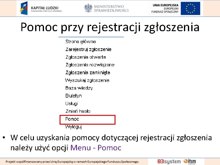 Pomoc przy rejestracji zgłoszenia • W celu uzyskania pomocy dotyczącej rejestracji zgłoszenia należy użyć