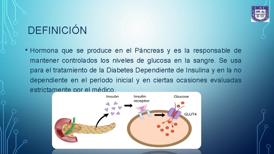 DEFINICIÓN • Hormona que se produce en el Páncreas y es la responsable de