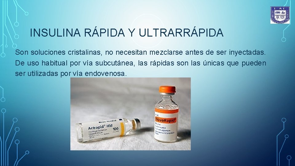 INSULINA RÁPIDA Y ULTRARRÁPIDA Son soluciones cristalinas, no necesitan mezclarse antes de ser inyectadas.