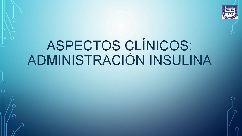 ASPECTOS CLÍNICOS: ADMINISTRACIÓN INSULINA 