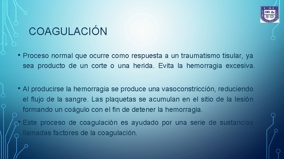 COAGULACIÓN • Proceso normal que ocurre como respuesta a un traumatismo tisular, ya sea