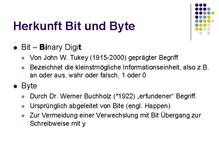 Herkunft Bit und Byte l Bit – Binary Digit l l l Von John