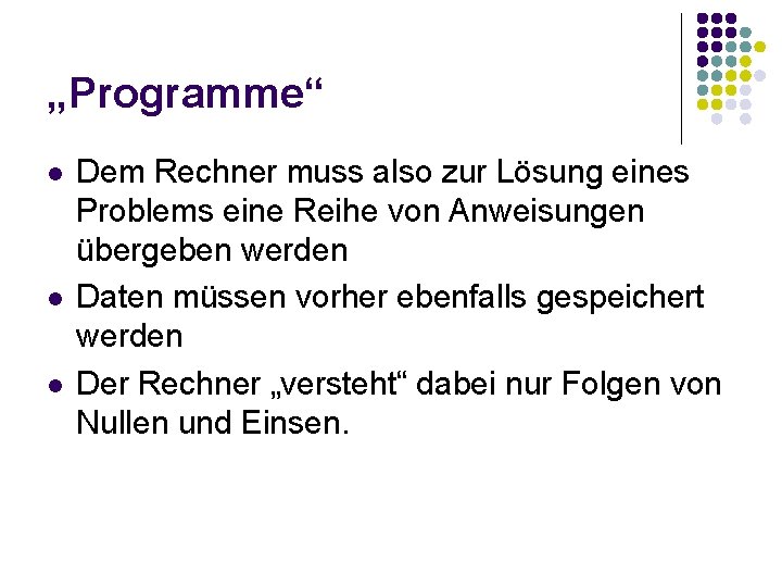 „Programme“ l l l Dem Rechner muss also zur Lösung eines Problems eine Reihe